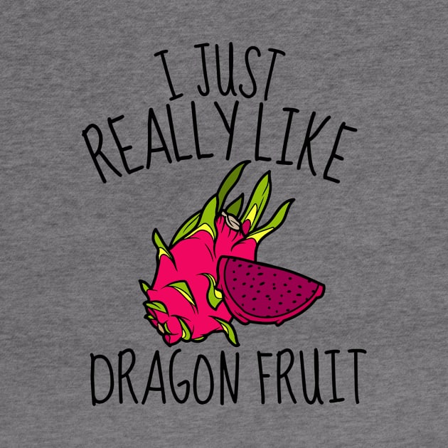 I Just Really Like Dragon Fruit Funny by DesignArchitect